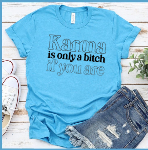 Karma is Only a B*tch if You Are