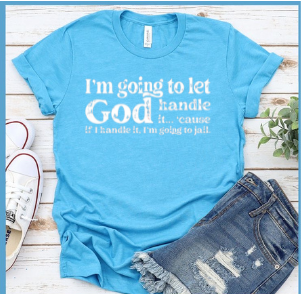 I'm Going to Let God Handle it...'cause if I Handle it I'm Going to Jail