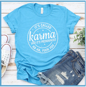 it's Called Karma and it's Pronounced Ha, Ha, F*ck You