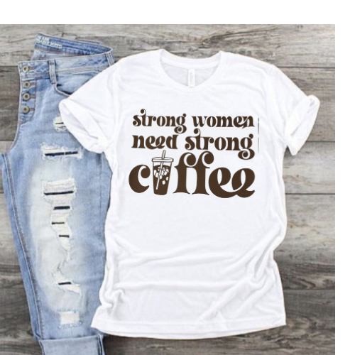Strong Women Need Strong Coffee