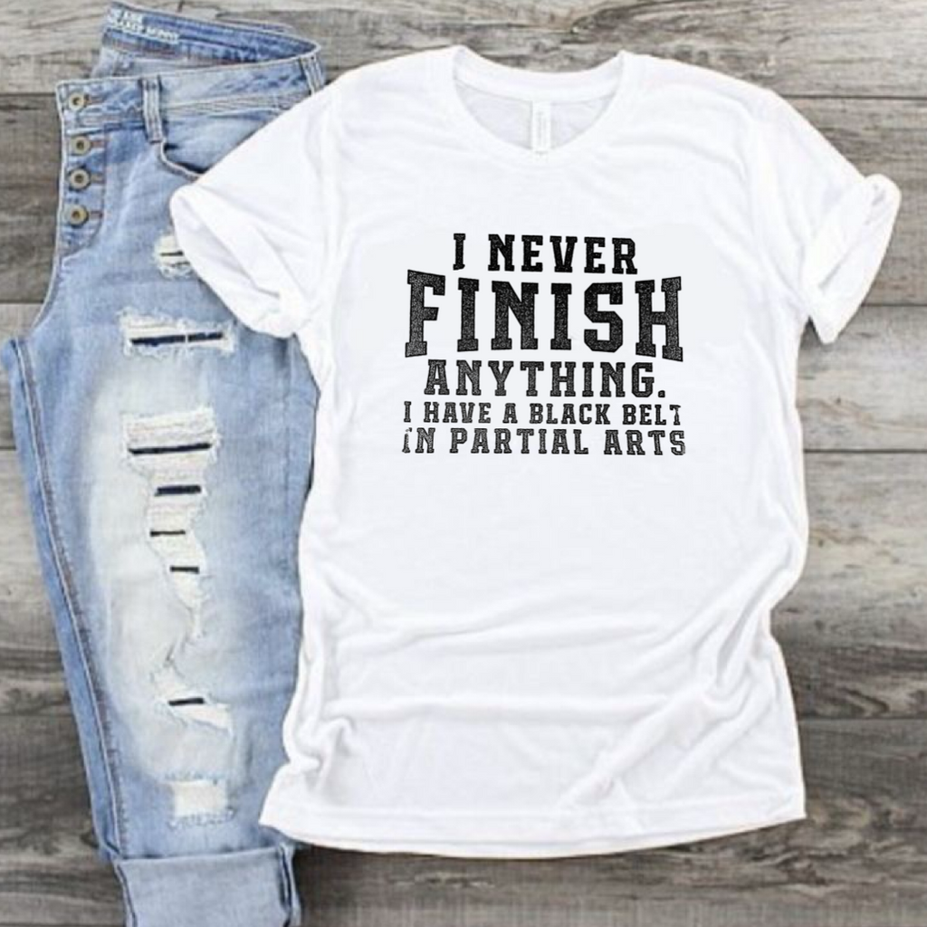 I Never Finish Anything. I Have a Black Belt in Partial Arts