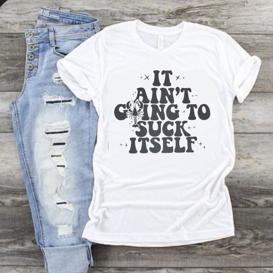 It Ain't Gonna Suck Itself