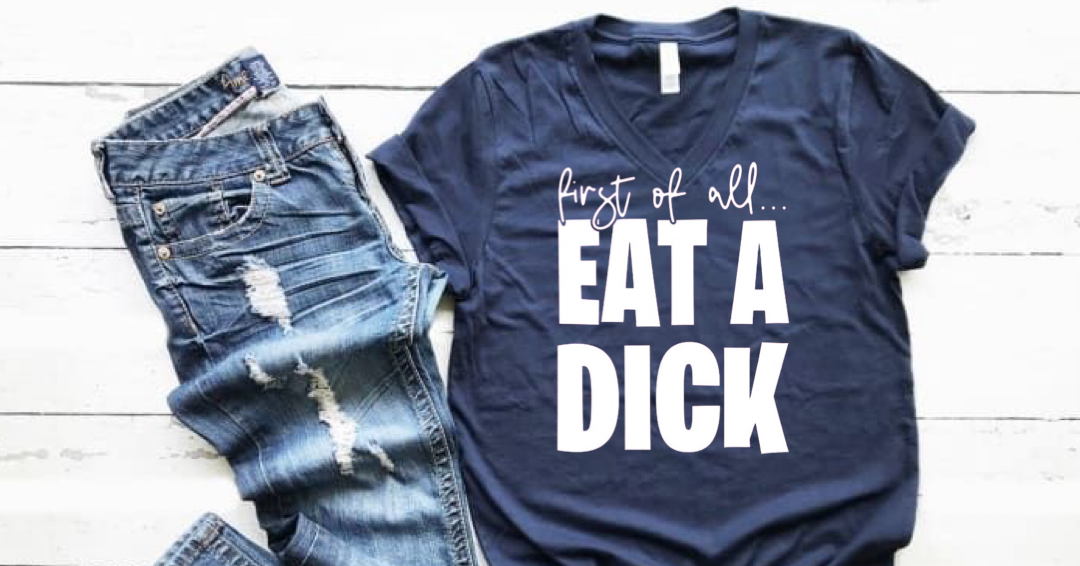 First of all...Eat a D*ck
