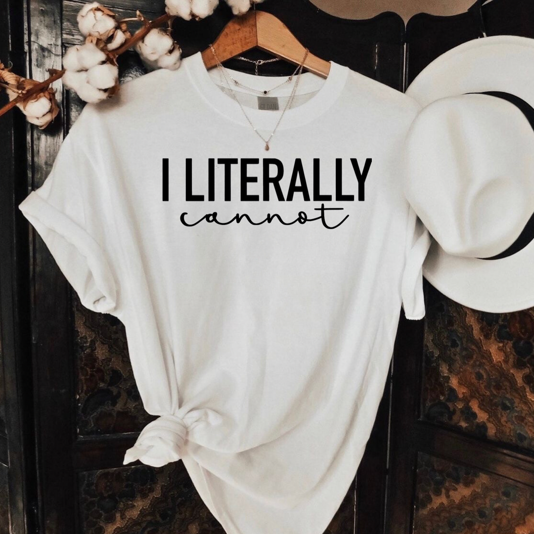 I Literally Cannot (Puff Print)